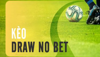 #4 Kinh nghiệm đánh kèo Draw No Bet (hòa hoàn trả tiền cược)