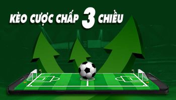 Kèo cược chấp 3 chiều là gì? 6 Mẹo bắt bách phát bách trúng