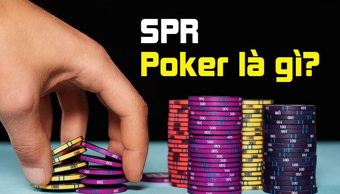 SPR Poker là gì? Cách kiểm soát rủi ro khi bet Poker hiệu quả