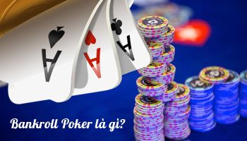 Bankroll Poker là gì? #2 Cách quản lý vốn Poker hiệu quả 2023