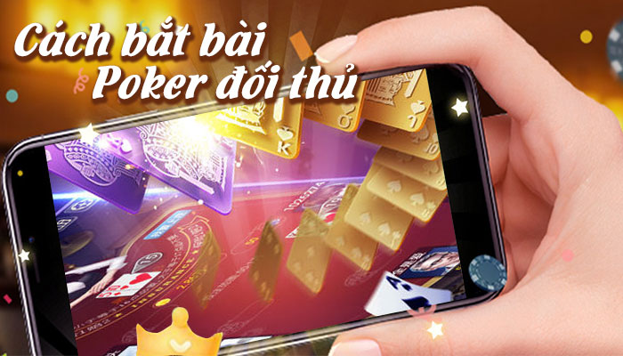 Cách đọc bài Poker trong “6 Trường Hợp” bắt bài mọi đối thủ