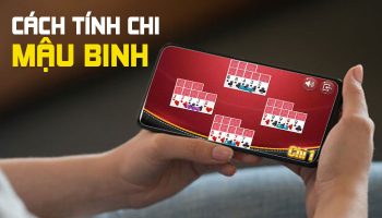 8 Cách tính chi Mậu Binh chuẩn | Bạn đã biết chưa?