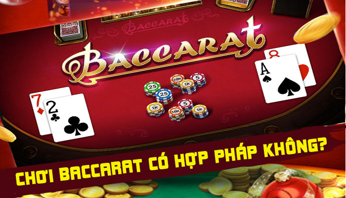 Chơi baccarat có hợp pháp không? Ai nói bị bắt hay cấm?