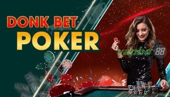 Donk bet Poker là gì? Nên hay không? (Các ví dụ thực tế)