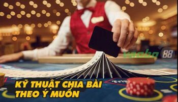 #7 Kỹ thuật chia bài theo ý muốn: Bí kíp chuyển bại thành thắng