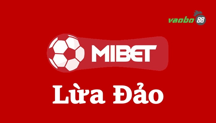 Mibet lừa đảo