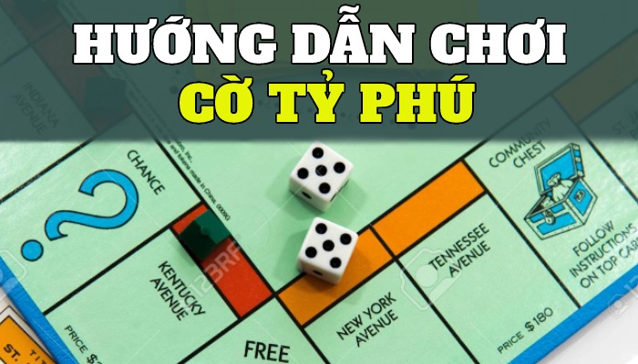 Luật chơi cờ tỷ phú cực dễ hiểu đầy đủ từ A đến Z