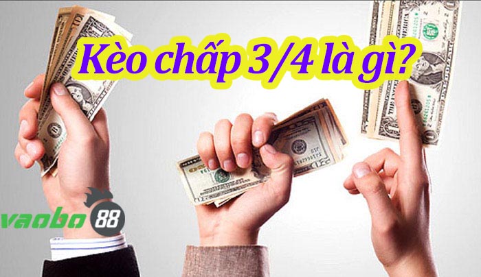 Kèo chấp 3/4 là sao? Hướng dẫn cá cược kèo chấp 0.75 trái (chấp nửa một)