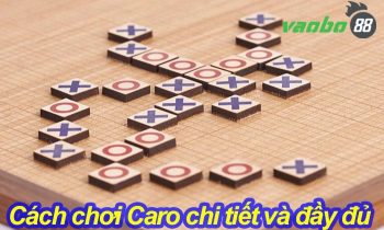 Cách chơi Caro chi tiết với vài típ đánh hay để luôn thắng