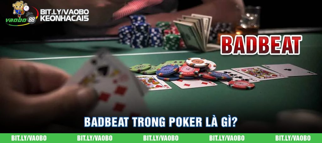 Badbeat trong Poker là gì? Chơi badbeat Poker thế nào?