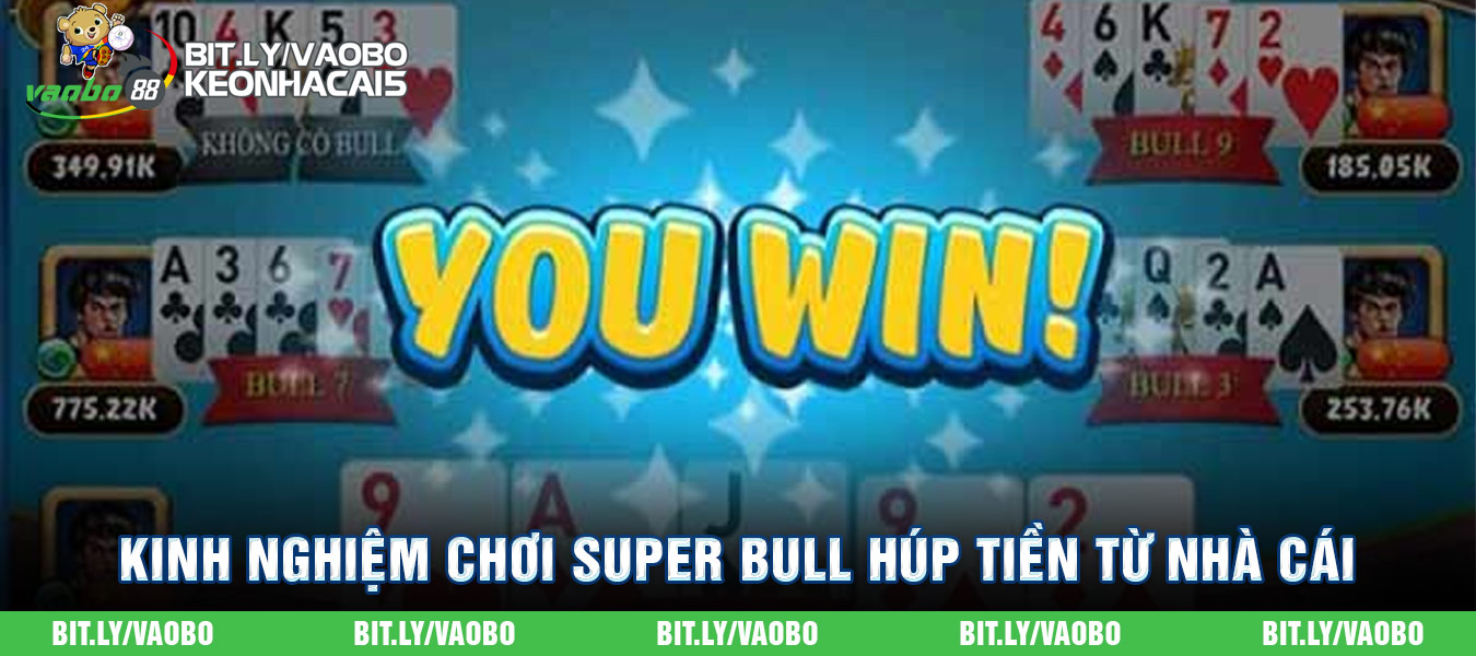 kinh nghiệm chơi super bull