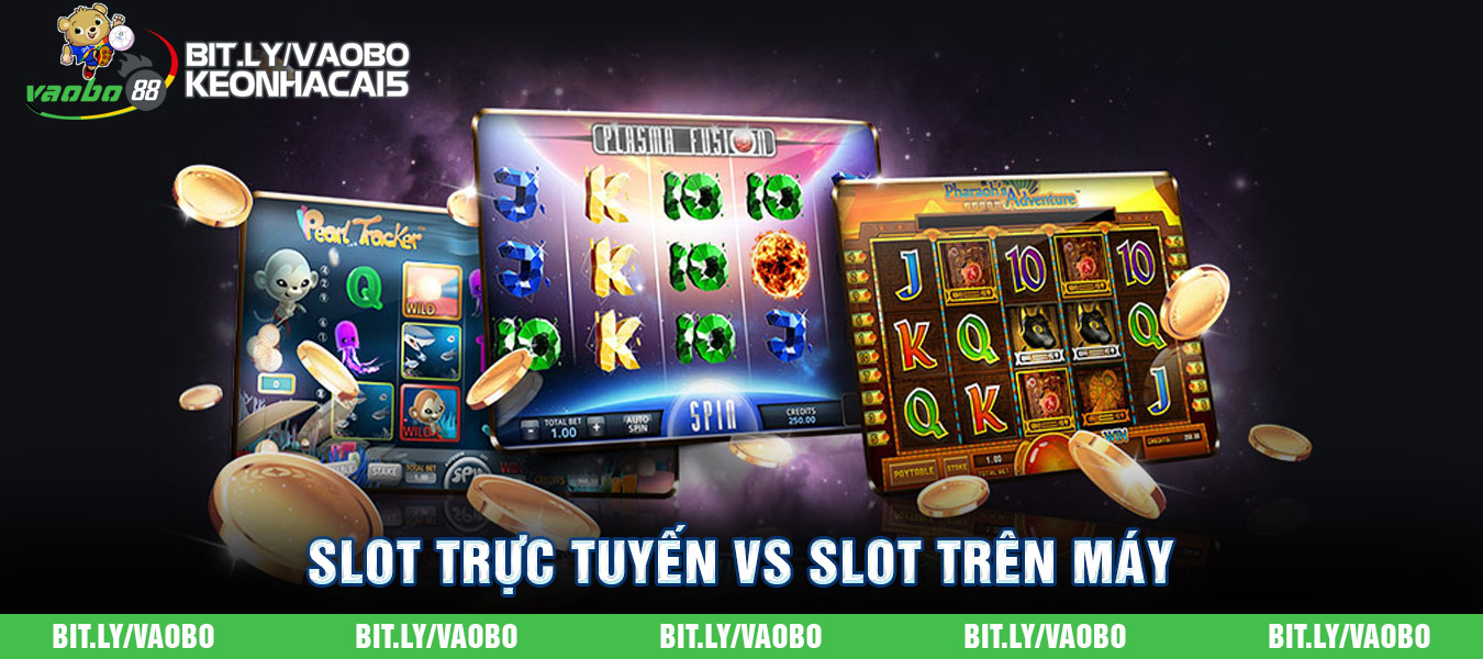 slot trực tuyến vs slot trên máy