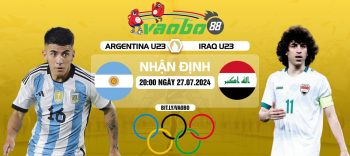 Nhận định Olympic Argentina vs Iraq 20h00 ngày 27/07: Phải thắng để giữ lại hy vọng