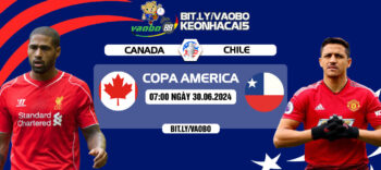 Nhận định Canada vs Chile 07h00 ngày 30/06: Lời tạm biệt từ Chile