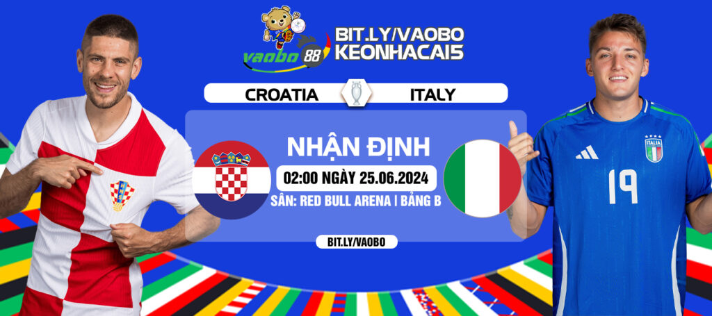 Nhận định trận đấu Croatia vs Ý 02h00 ngày 25/06: Cuộc chiến của những kẻ cùng khổ