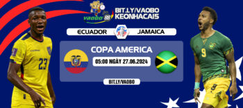 Nhận định Ecuador vs Jamaica 05h00 ngày 27/06: Tìm lại sự tự tin