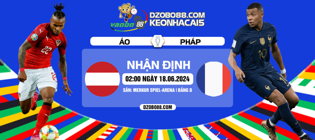 Nhận định trận đấu Pháp vs Áo rạng sáng ngày 18/06: Đối thủ không dễ chơi