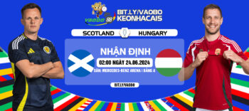 Nhận định trận đấu Scotland vs Hungary 02h00 ngày 24/06: Liệu ai sẽ lách qua khe cửa hẹp