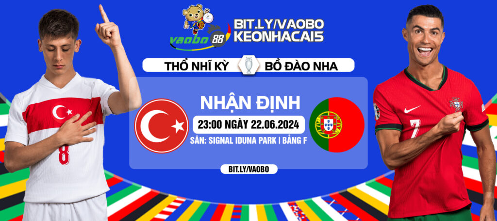 Nhận định trận đấu Bồ Đào Nha vs Thổ Nhĩ Kỳ tối ngày 22/06: Không đơn giản cho Selecao Châu Âu