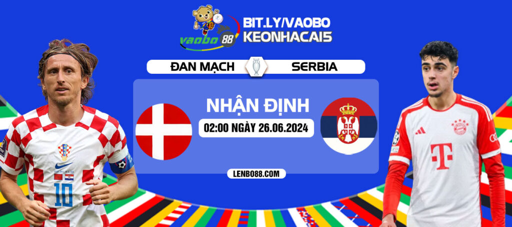 Nhận định trận đấu Đan Mạch vs Serbia 02h00 ngày 26/06: Cuộc đấu của những kẻ đường cùng