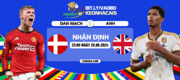 Nhận định trận đấu Anh vs Đan Mạch tối ngày 20/06: Không đơn giản cho Tam Sư