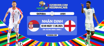 Tin tức nhận định trận đấu Anh vs Serbia rạng sáng ngày 17/6: Tam Sư trút bỏ áp lực