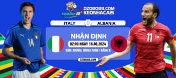 Nhận định trận đấu Ý vs Albania rạng sáng ngày 16/06: Chưa chắc đã dễ đâu!