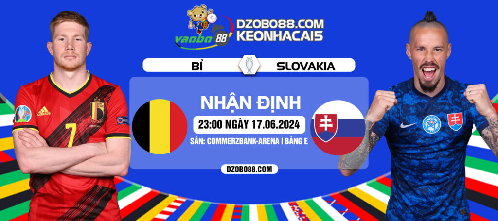 Tin tức nhận định trận đấu Bỉ vs Slovakia tối ngày 17/06/2024