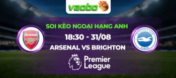 Soi kèo Arsenal đấu với Brighton 18h30 ngày 31/08: Cạm bẫy chờ Pháo Thủ