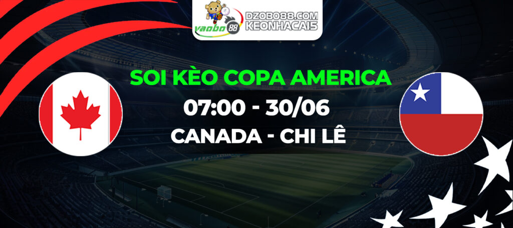 Soi kèo Canada vs Chile 07h00 ngày 30/06: Trận đấu mang tính thủ tục