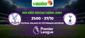 Soi kèo Crystal Palace đấu với Tottenham Hotspur 21h00 ngày 27/10: Đại Bàng chìm sâu vào cơn khủng hoảng