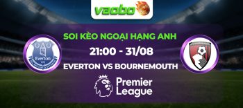 Soi kèo Everton đấu với Bournemouth 21h00 ngày 31/08: Cuộc chiến của hai kẻ cùng khổ