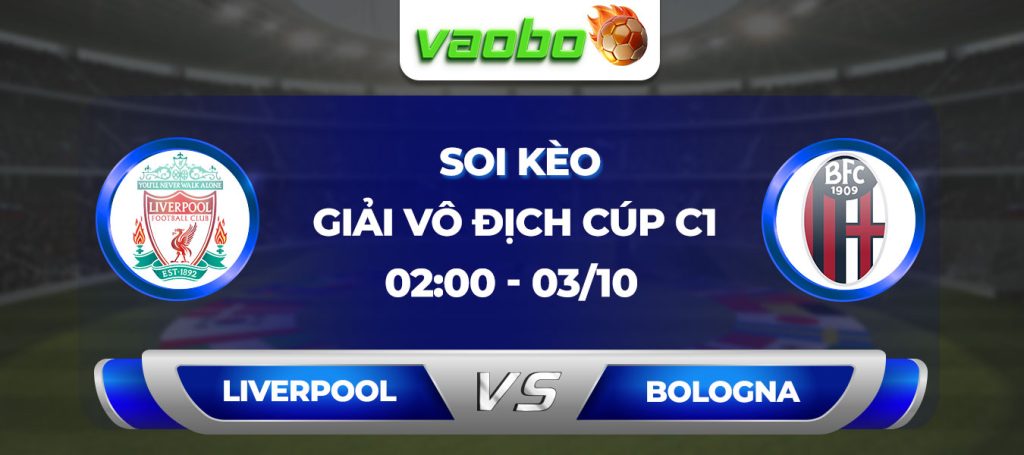 Soi kèo Liverpool vs Bologna 02h00 ngày 03/10: Tiếp nối mạch trận toàn thắng