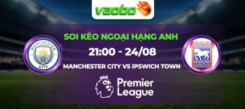 Soi kèo Manchester City đấu với Ipswich Town lúc 21h00 24/08: Thắng dễ cho The Citizens