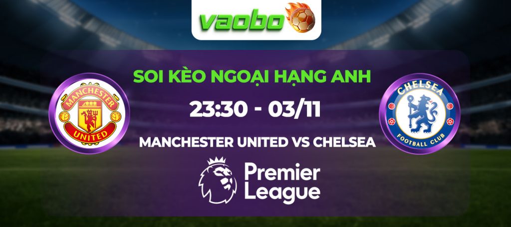 Soi kèo Manchester United đấu với Chelsea 23h30 ngày 03/11: tân HLV Ruben Amorim ra mắt Quỷ Đỏ trong ngày gặp The Blues