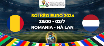 Soi kèo Romania vs Hà Lan 23h00 ngày 02/07: Đẳng cấp cần phải lên tiếng