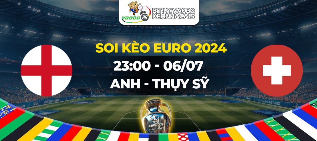 Soi kèo Anh vs Thụy Sĩ 23h00 ngày 06/07: Khoảnh khắc ngôi sao