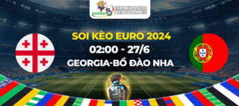 Soi kèo Georgia vs Bồ Đào Nha 02h00 ngày 27/06: Georgia sẽ lại tạo ra bất ngờ?