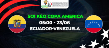 Soi kèo trận đấu Ecuador vs Venezuela sáng ngày 23/06: Chiến thắng của kinh nghiệm