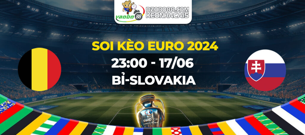 Soi kèo trận đấu Bỉ vs Slovakia tối ngày 17/06: Độc chiếm ngôi vị đầu bảng