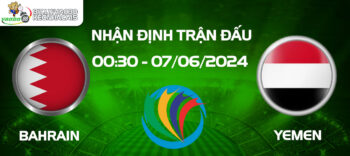 Nhận định trận đối đầu Bahrain vs Yemen đêm ngày 07/06: Cuộc đọ sức hấp dẫn