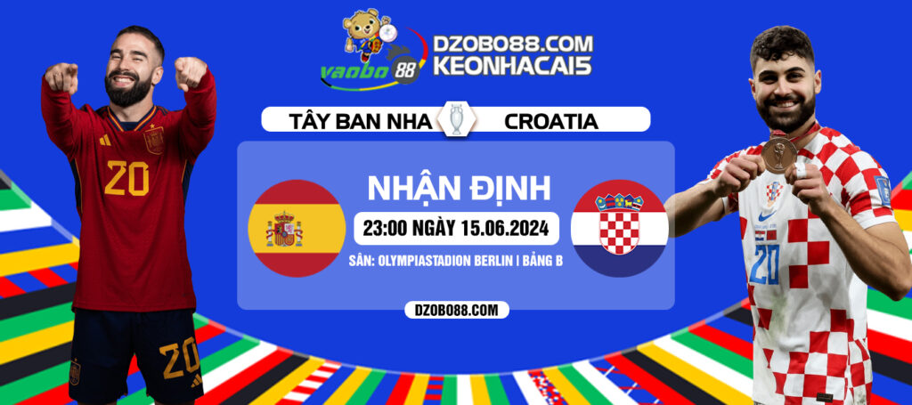 Nhận định trận đầu Tây Ban Nha vs Croatia tối ngày 15/6: Mở đầu cuộc chiến tử thần