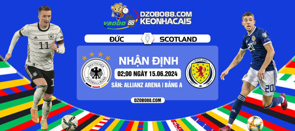 Nhận định trận đấu Đức vs Scotland rạng sáng ngày 15/06: Chủ nhà ra quân thuận lợi