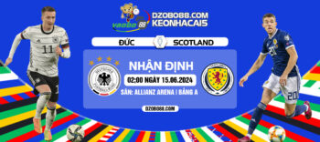 Nhận định trận đấu Đức vs Scotland rạng sáng ngày 15/06: Chủ nhà ra quân thuận lợi