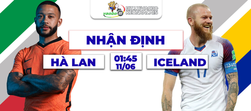 Nhận định trận đấu Hà Lan vs Iceland rạng sáng ngày 11/6: Cuộc thử nghiệm cuối cùng cho hành trình tại Đức