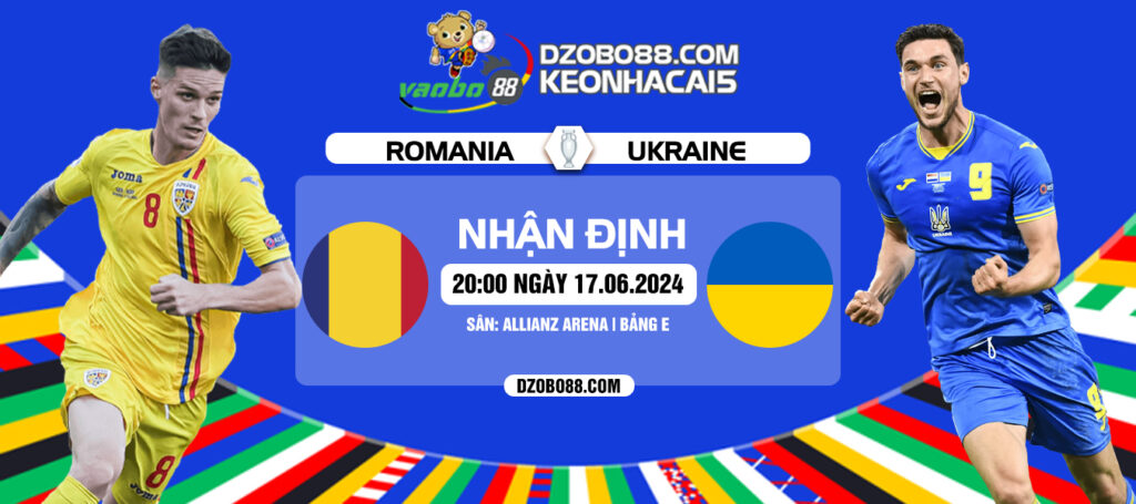 Nhận định trận đấu Ukraine vs Romania tối ngày 17/06: Thắng để hy vọng