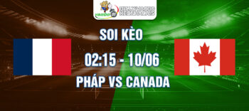 Soi kèo trận đấu Pháp vs Canada rạng sáng ngày 10/6/2024