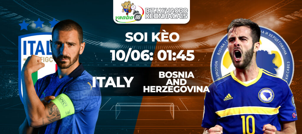 Soi kèo trận đấu Italia vs Bosnia and Herzegovina rạng sáng ngày 10/6/2024