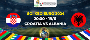 Soi kèo trận đấu Croatia vs Albania tối ngày 19/06: Không được phép sảy chân