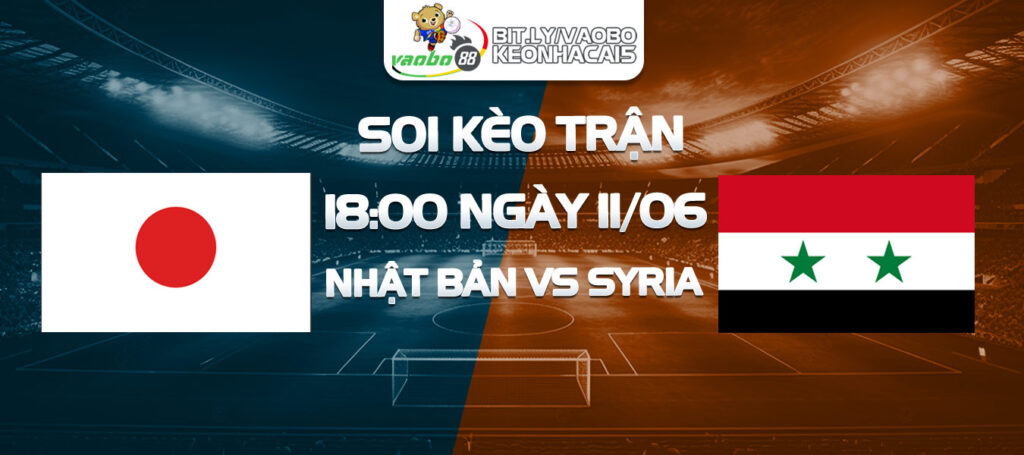 Soi kèo trận đấu Nhật Bản vs Syria chiều ngày 11/6: Kịch bản khó lường